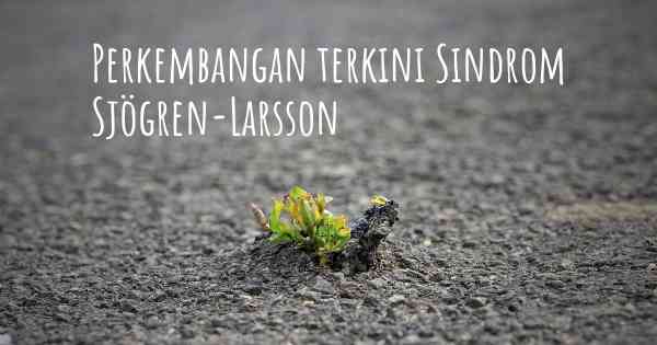 Perkembangan terkini Sindrom Sjögren-Larsson