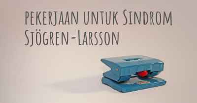 pekerjaan untuk Sindrom Sjögren-Larsson