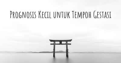 Prognosis Kecil untuk Tempoh Gestasi