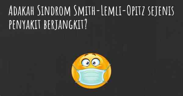 Adakah Sindrom Smith-Lemli-Opitz sejenis penyakit berjangkit?
