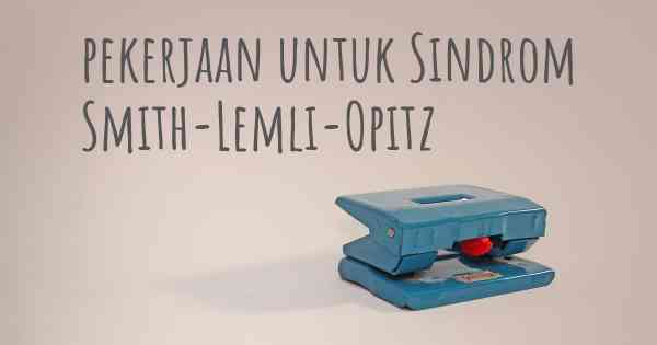 pekerjaan untuk Sindrom Smith-Lemli-Opitz