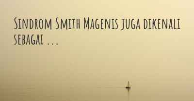 Sindrom Smith Magenis juga dikenali sebagai ...