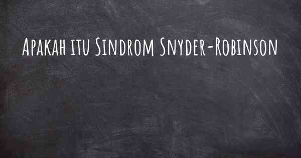 Apakah itu Sindrom Snyder-Robinson
