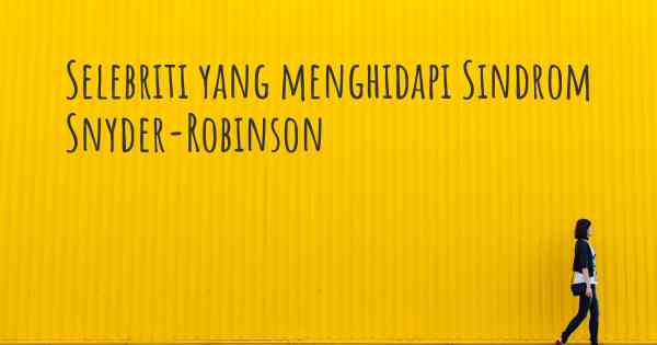 Selebriti yang menghidapi Sindrom Snyder-Robinson