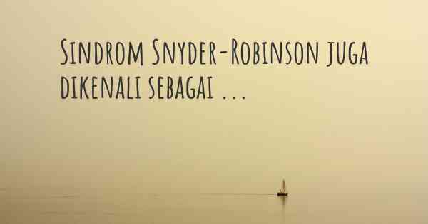 Sindrom Snyder-Robinson juga dikenali sebagai ...