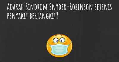 Adakah Sindrom Snyder-Robinson sejenis penyakit berjangkit?