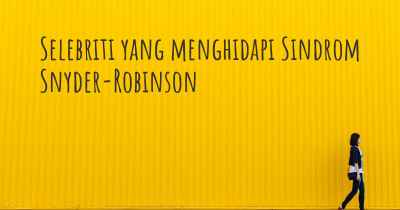 Selebriti yang menghidapi Sindrom Snyder-Robinson