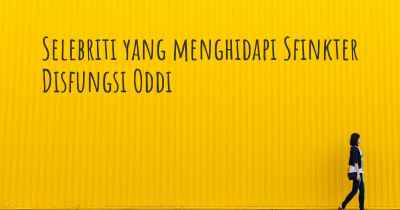 Selebriti yang menghidapi Sfinkter Disfungsi Oddi
