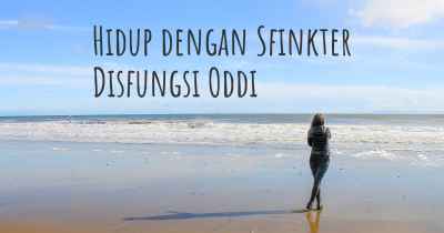 Hidup dengan Sfinkter Disfungsi Oddi