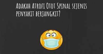 Adakah Atrofi Otot Spinal sejenis penyakit berjangkit?