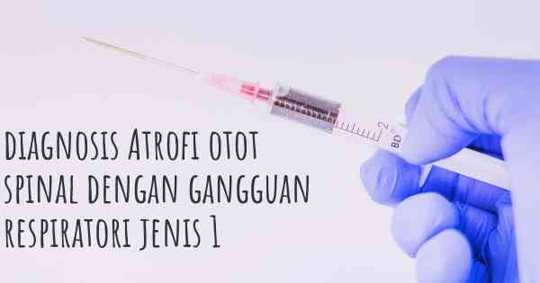 diagnosis Atrofi otot spinal dengan gangguan respiratori jenis 1