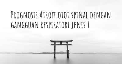 Prognosis Atrofi otot spinal dengan gangguan respiratori jenis 1