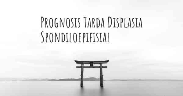 Prognosis Tarda Displasia Spondiloepifisial