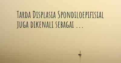 Tarda Displasia Spondiloepifisial juga dikenali sebagai ...