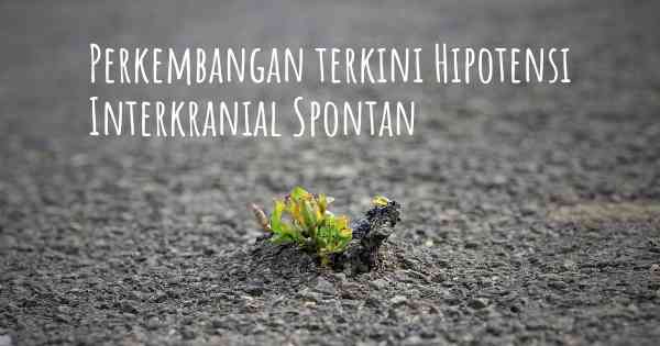 Perkembangan terkini Hipotensi Interkranial Spontan