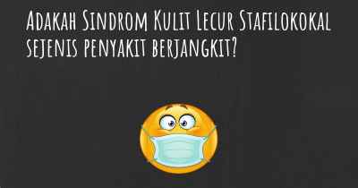 Adakah Sindrom Kulit Lecur Stafilokokal sejenis penyakit berjangkit?