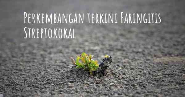 Perkembangan terkini Faringitis Streptokokal