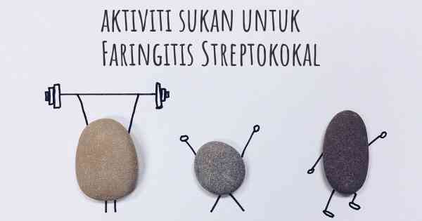 aktiviti sukan untuk Faringitis Streptokokal