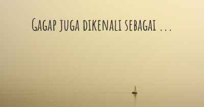 Gagap juga dikenali sebagai ...