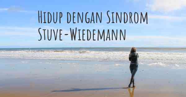 Hidup dengan Sindrom Stuve-Wiedemann