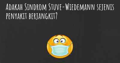 Adakah Sindrom Stuve-Wiedemann sejenis penyakit berjangkit?