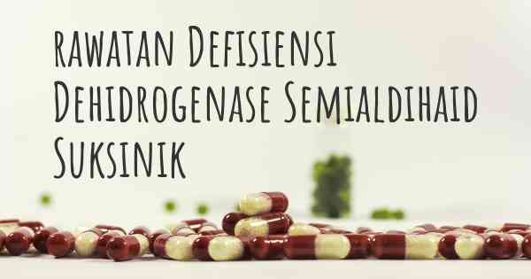 rawatan Defisiensi Dehidrogenase Semialdihaid Suksinik