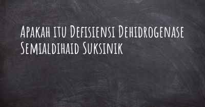 Apakah itu Defisiensi Dehidrogenase Semialdihaid Suksinik