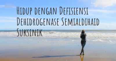 Hidup dengan Defisiensi Dehidrogenase Semialdihaid Suksinik