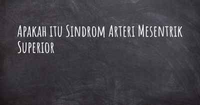 Apakah itu Sindrom Arteri Mesentrik Superior