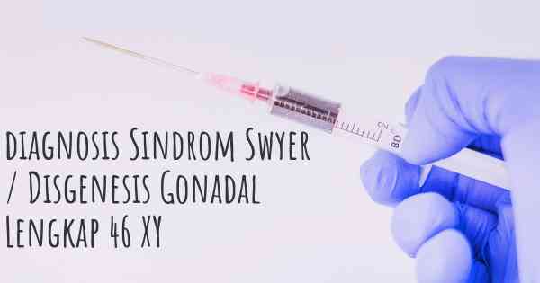 diagnosis Sindrom Swyer / Disgenesis Gonadal Lengkap 46 XY