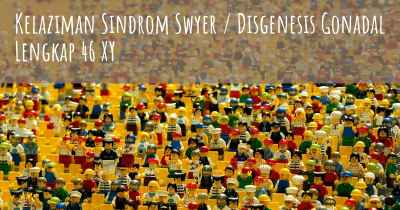 Kelaziman Sindrom Swyer / Disgenesis Gonadal Lengkap 46 XY