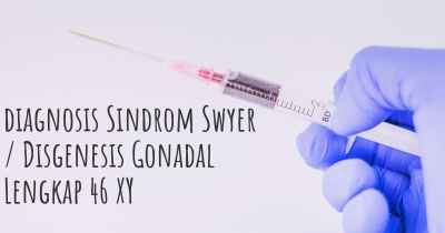 diagnosis Sindrom Swyer / Disgenesis Gonadal Lengkap 46 XY