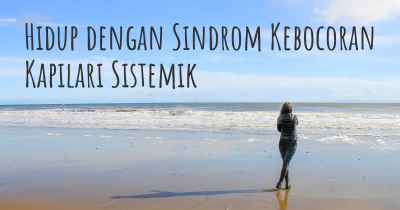 Hidup dengan Sindrom Kebocoran Kapilari Sistemik