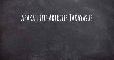 Apakah itu Artritis Takayasus