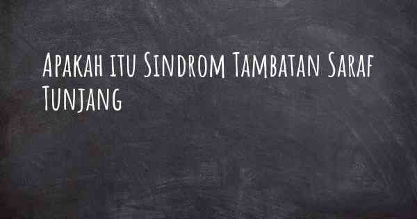 Apakah itu Sindrom Tambatan Saraf Tunjang