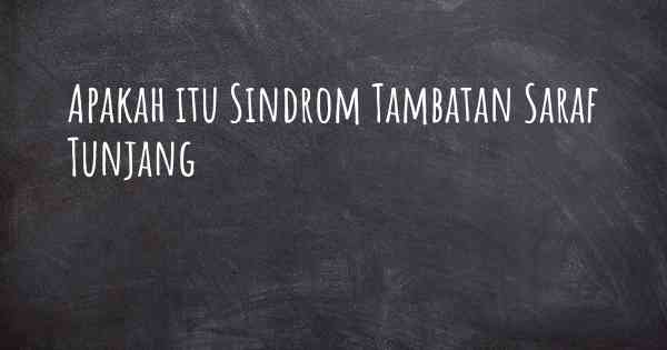 Apakah itu Sindrom Tambatan Saraf Tunjang