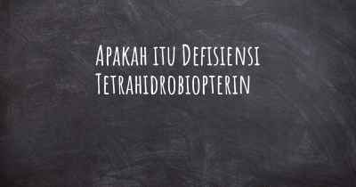 Apakah itu Defisiensi Tetrahidrobiopterin