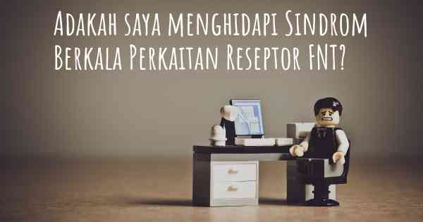 Adakah saya menghidapi Sindrom Berkala Perkaitan Reseptor FNT?