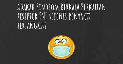 Adakah Sindrom Berkala Perkaitan Reseptor FNT sejenis penyakit berjangkit?