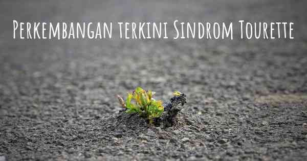 Perkembangan terkini Sindrom Tourette