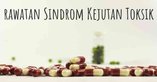 rawatan Sindrom Kejutan Toksik