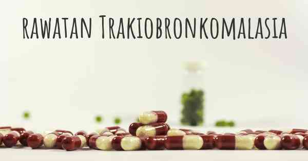 rawatan Trakiobronkomalasia