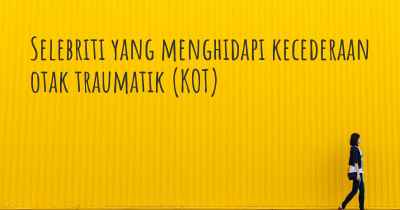 Selebriti yang menghidapi kecederaan otak traumatik (KOT)