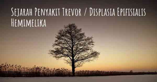 Sejarah Penyakit Trevor / Displasia Epifisialis Hemimelika