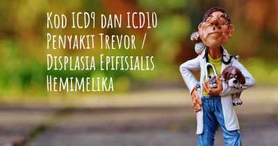 Kod ICD9 dan ICD10 Penyakit Trevor / Displasia Epifisialis Hemimelika