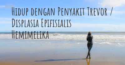 Hidup dengan Penyakit Trevor / Displasia Epifisialis Hemimelika