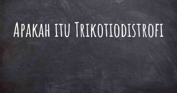 Apakah itu Trikotiodistrofi