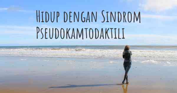 Hidup dengan Sindrom Pseudokamtodaktili