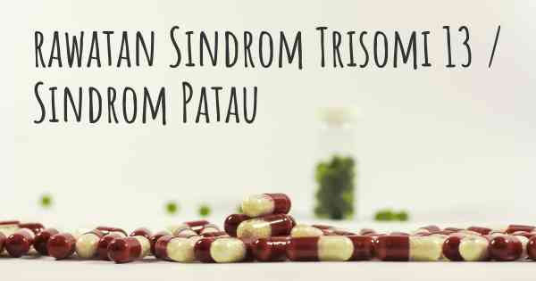 rawatan Sindrom Trisomi 13 / Sindrom Patau