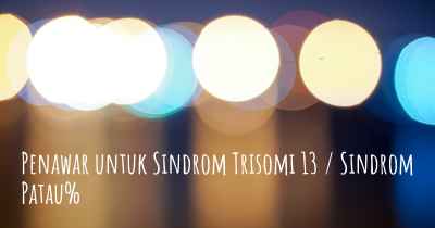 Penawar untuk Sindrom Trisomi 13 / Sindrom Patau%